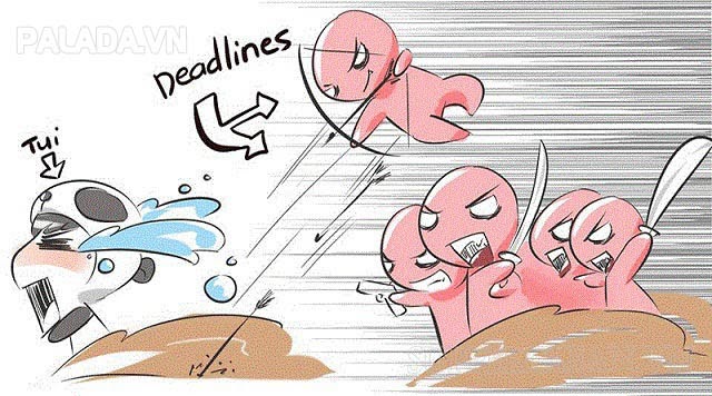 Deadline không bao giờ buông tha bạn!