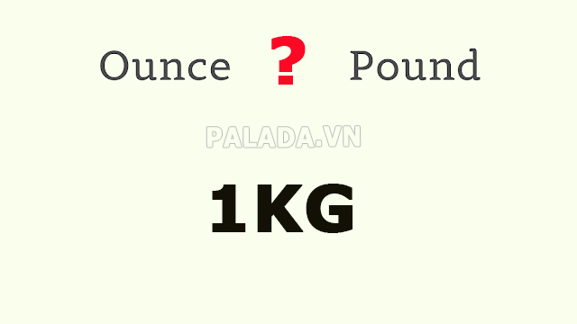 Quy đổi 1 kg bằng bao nhiêu ounce,  pound