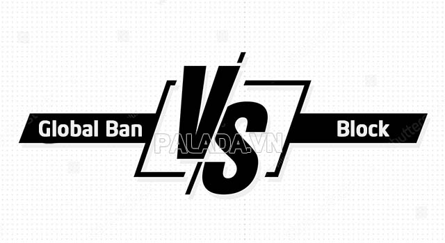 Global Ban và Block có khác nhau