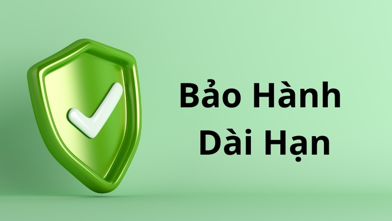 Chế độ bảo hành lâu dài 