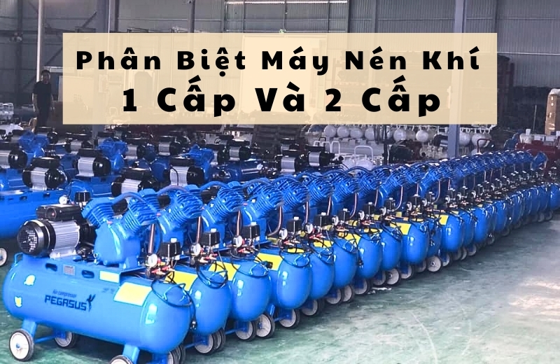 Tìm hiểu về máy nén khí 1 cấp và 2 cấp