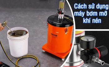 Tìm hiểu về cách sử dụng máy bơm mỡ khí nén