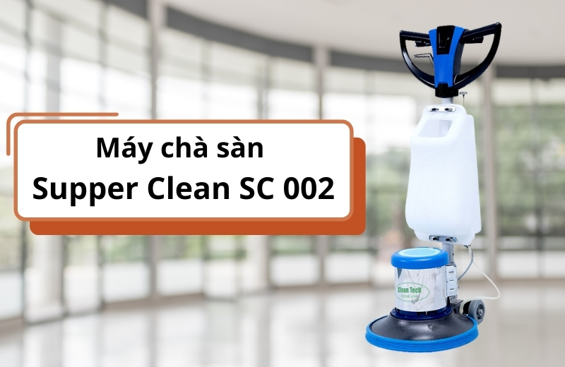 Tìm hiểu máy chà sàn Supper Clean SC 002